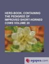 Herd-Book, Containing the Pedigree of Improved Short-Horned Cows Volume 20