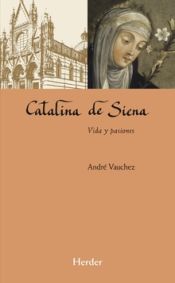 Portada de CATALINA DE SIENA . Vida y pasiones