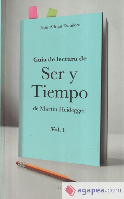 Guía de lectura de Ser y Tiempo de Martin Heidegger. Vol. 1