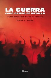 Portada de La guerra como campo de batalla: Deconstruyendo mitos y simbolos