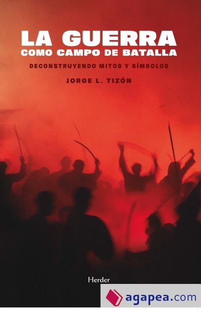 La guerra como campo de batalla: Deconstruyendo mitos y simbolos La guerra como campo de batalla: Deconstruyendo mitos y simbolos
