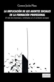 Portada de La implicación de los agentes sociales en la formación profesional : el reto de empreas y sindicatos en el contexto europeo