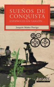 Portada de Sueños de Conquista. Españoles en Saigón