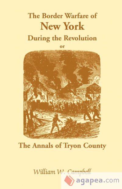 The Border Warfare of New York During the Revolution; Or, The Annals of Tryon County