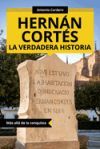 Hern&aacute;n Cort&eacute;s. La verdadera historia: M&aacute;s all&aacute; de la conquista