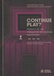 Portada de CONTINUE PLAY?: HISTORIA DE LAS MÁQUINAS RECREATIVAS ESPAÑOLAS