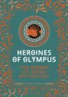 Heroines of Olympus: The Women of Greek Mythology