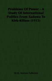 Portada de Problems Of Power - A Study Of International Politics From Sadowa To Kirk-Kilisse (1913)