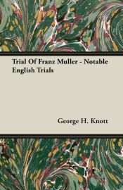 Portada de Trial Of Franz Muller - Notable English Trials