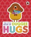 Hey Duggee: The Little Book of Duggee Hugs