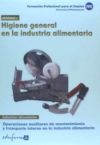 Higiene general en la industria alimentaria. Certificados de profesionalidad. Operaciones auxiliares de mantenimiento y transporte interno en la industria alimentaria