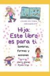 Hija, este libro es para ti.: Consejos para tu crecimiento. Sombras, formas y acciones.