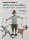 Hijos Emperadores, Padres Que Obedecen. Cómo Manejar Los Límites En La Crianza