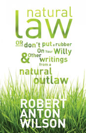 Portada de Natural Law, Or Donâ€™t Put A Rubber On Your Willy And Other Writings From A Natural Outlaw