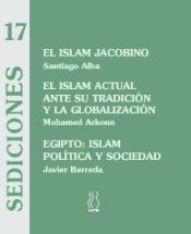 Portada de El islam jacobino ; El islam actual ante su tradición y la globalización ; Egipto: islam, política y sociedad