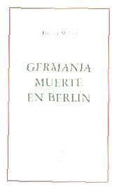 Portada de GERMANIA, MUERTE EN BERLIN Y OTROS ESCRITOS