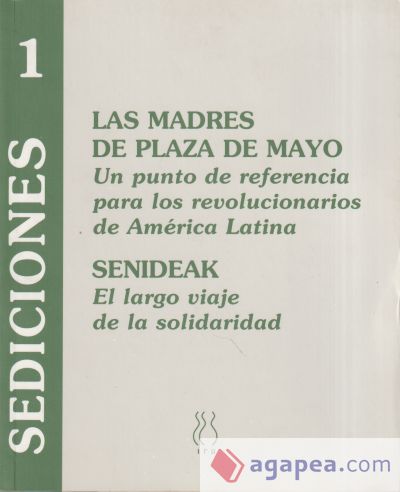 Las Madres de Plaza de Mayo : un punto de referencia para los revolucionarios de América Latina ; SENIDEAK : el largo viaje de la solidaridad