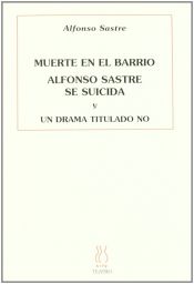 Portada de MUERTE EN EL BARRIO; ALFONSO SASTRE SE SUICIDA Y UN DRAMA TITULADO NO