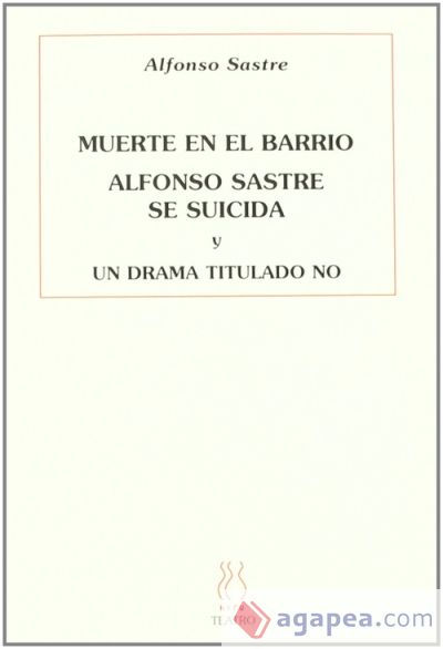 MUERTE EN EL BARRIO; ALFONSO SASTRE SE SUICIDA Y UN DRAMA TITULADO NO