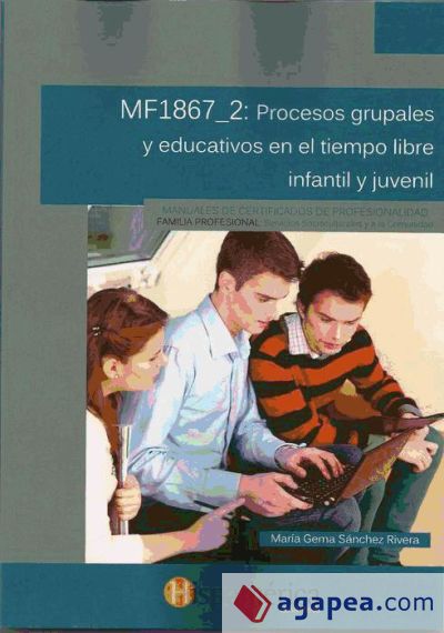 Procesos grupales y educativo en el tiempo infantil y juvenil. Certificados de profesionalidad. Dinamización de actividades de tiempo libre educativo infantil y juvenil