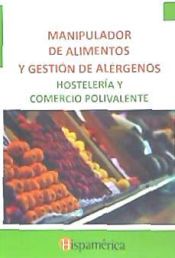 Portada de MANIPULADOR DE ALIMENTOS Y GESTIÓN DE ALÉRGENOS. HOSTELERÍA Y COMERCIO POLIVALENTE