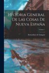 Historia General De Las Cosas De Nueva Espa&ntilde;a; Volume 1