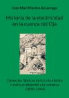 Historia De La Electricidad En La Cuenca Del Oja: Desde Las F&aacute;bricas De Luz A La Electra Rural Que Aliment&oacute; A La Comarca (1896-1964) De Jose Mari Merino Azcarraga