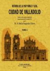 Historia de la muy noble y leal ciudad de Valladolid (Obra completa)