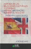 Historia de las relaciones culturales y literarias hispano-británicas durante el siglo XX: Encuentros y desencuentros, caricias y golpes