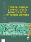 Historia, espacio y memoria en la narrativa actual en lengua alemana