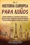 Historia europea para ni&ntilde;os Vol. 2: Una gu&iacute;a fascinante de la historia de Europa desde el Siglo de las Luces, pasando por la Revoluci&oacute;n francesa, hast