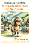 Historias para Dormir Niños: El Pequeño Caballo Aidy No Se Pierde: Fábulas Ilustradas de Aventuras del Zodiaco Chino: Libro 7 de 12