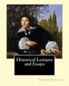Historical Lectures and Essays by: Charles Kingsley: Charles Kingsley (12 June 1819 - 23 January 1875) Was a Broad Church Priest of the Church of Engl