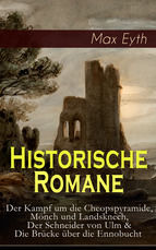 Portada de Historische Romane: Der Kampf um die Cheopspyramide, Mönch und Landsknech, Der Schneider von Ulm & Die Brücke über die Ennobucht (Ebook)