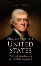 Portada de History of the United States: The Administration of Thomas Jefferson (Ebook)