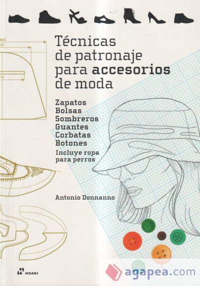 Técnicas de patronaje para accesorios de moda - Zapatos, bolsos, sombreros, guan . Incluye también ropa para perros