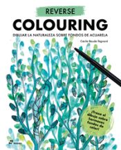 Portada de Reverse Colouring: Dibujar la naturaleza sobre fondos de acuarela