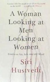 Portada de A Woman Looking at Men Looking at Women: Essays on Art, Sex, and the Mind