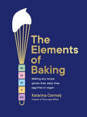 Portada de The Elements of Baking: Making Any Recipe Gluten-Free, Dairy-Free, Egg-Free or Vegan