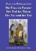 Portada de Die Frau im Fenster / Der Tod des Tizian / Der Tor und der Tod
