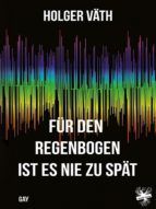 Portada de F&uuml;r den Regenbogen ist es nie zu sp&auml;t (Ebook)