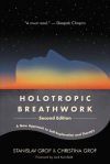 Holotropic Breathwork, Second Edition: A New Approach to Self-Exploration and Therapy