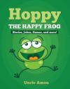 Hoppy the Happy Frog: Short Stories, Games, Jokes, and More!