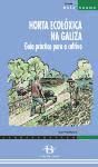 Horta ecolóxica na Galiza. Guía práctica para o cultivo