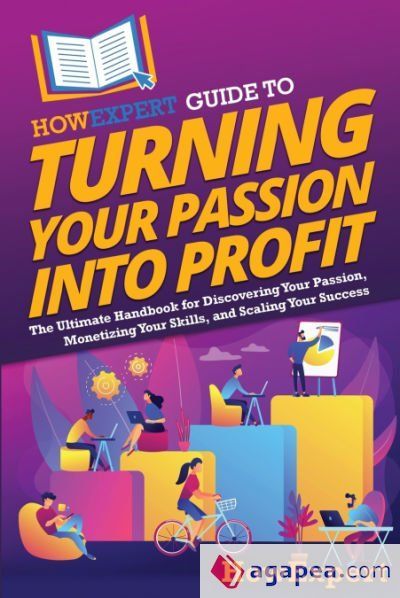 HOWEXPERT GUIDE TO TURNING YOUR PASSION INTO PROFIT - HOWEXPERT ...