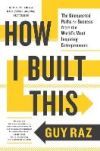 How I Built This: The Unexpected Paths to Success from the World's Most Inspiring Entrepreneurs How I Built This: The Unexpected Paths to Success from the World's Most Inspiring Entrepreneurs