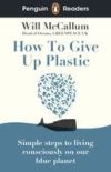 How To Give Up Plastic (Penguin Readers) Level 5