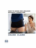 Portada de How To Make Him Jealous Without Losing Him (Ebook)