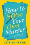 How To Solve Your Own Murder