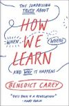 How We Learn: The Surprising Truth about When, Where, and Why It Happens